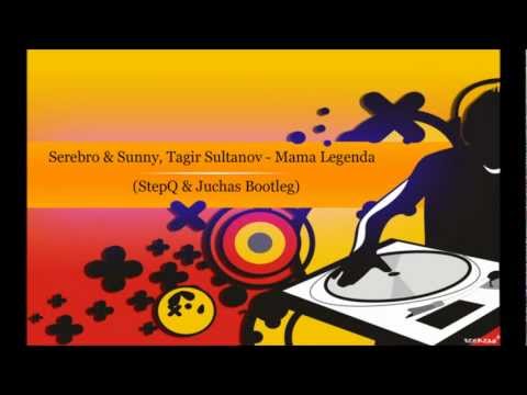 Serebro & Sunny, Tagir Sultanov - Mama Legenda (StepQ & Juchas Bootleg)