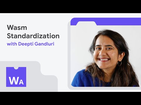 CG, WG, W3C, Deepti—Wasm standardization with Deepti Gandluri - WasmAssembly