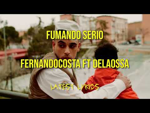 FERNANDOCOSTA FT DELAOSSA - FUMANDO SERIO (Letra/Lyrics)