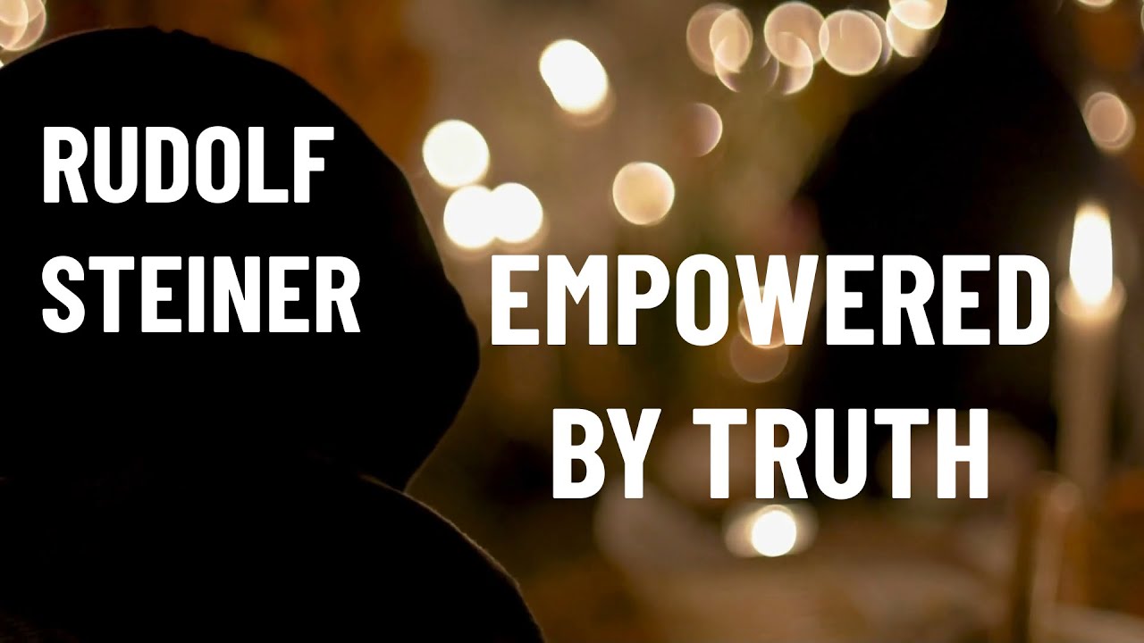 Rudolf Steiner: Truth Empowers Creative Activity
