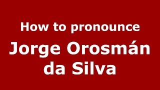 How to pronounce Jorge Orosmán Da Silva