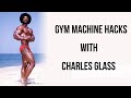 Gym Machine Hacks With The Godfather of Bodybuilding Charles Glass