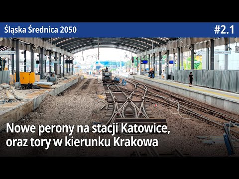 #2.1 Peron 1 Otwarty, Peron 2 wyburzany stacji Katowice czy nowe wiadukty i tory na Kraków! - ŚŚ2050