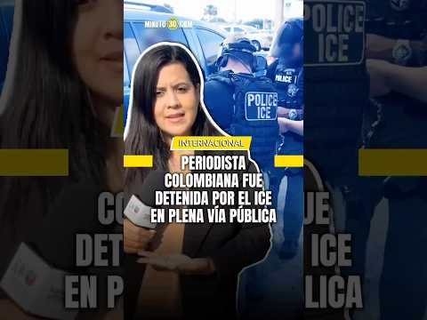 Periodista colombiana fue detenida por el ICE en plena vía pública