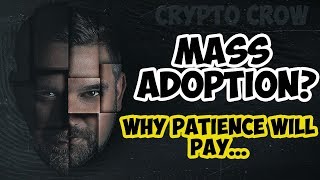 Crypto Mass Adoption Is Coming, But.... Why Patience In Crypto Will Pay 🤑