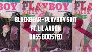 blackbear - playboy shit ft. lil aaron (Bass Boosted)