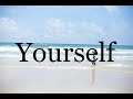How To Pronounce Yourself Pronunciation Of Yourself
