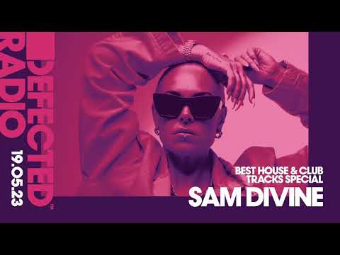 Defected Radio Show: Best House & Club Tracks Hosted by Sam Divine - 19.05.23 (House Music Classics)