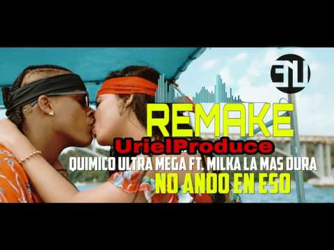 QUIMICO ULTRA MEGA ft. MILKA LA MAS DURA - No Ando En Eso[RemakeOficial][UrielProduce]
