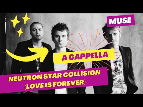 Neutron Star Collision (Love is Forever)  [A cappella | Vocals only] - Muse