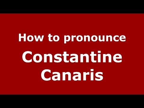 How to Pronounce Constantine Canaris - PronounceNames.com