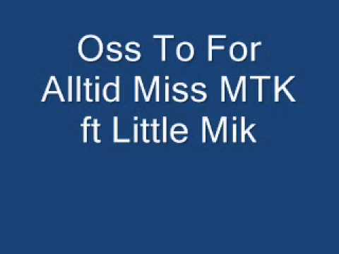 Oss To For Alltid Miss MTK ft Little Mik