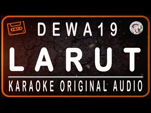 DEWA 19- LARUT - KARAOKE ORIGINAL AUDIO