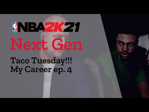 TACO TUESDAY!!!! Next Gen NBA 2k21 MyCareer ep. 4