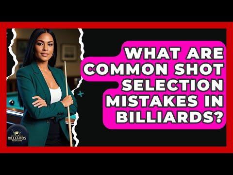 What Are Common Shot Selection Mistakes In Billiards? - Billiards Hustlers