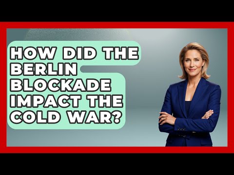 How Did The Berlin Blockade Impact The Cold War? - International Policy Zone