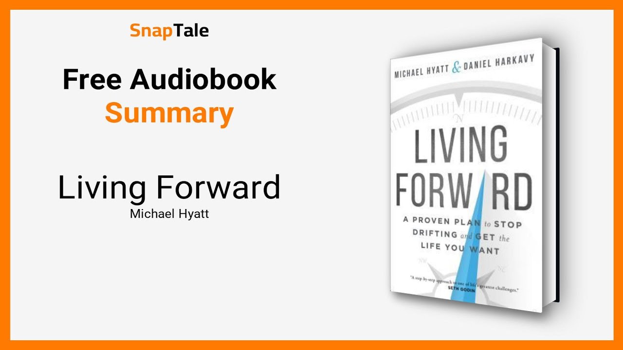 Living Forward by Michael Hyatt: 10 Minute Summary