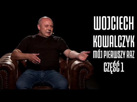KOWAL OD KULIS | ANEGDOTY I WSPOMNIENIA | WOJCIECH KOWALCZYK W SZCZERYM WYWIADZIE | MÓJ PIERWSZY RAZ