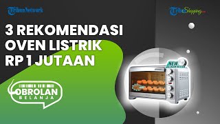 3 Rekomendasi Oven Listrik Rp 1 Jutaan, Menunjang Aktivitas Dapur Tanpa Bikin Kantong Jebol
