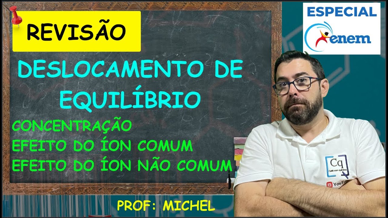 DESLOCAMENTO DE EQUILÍBRIO - CONCENTRAÇÃO - ÍON COMUM E ÍON NÃO COMUM