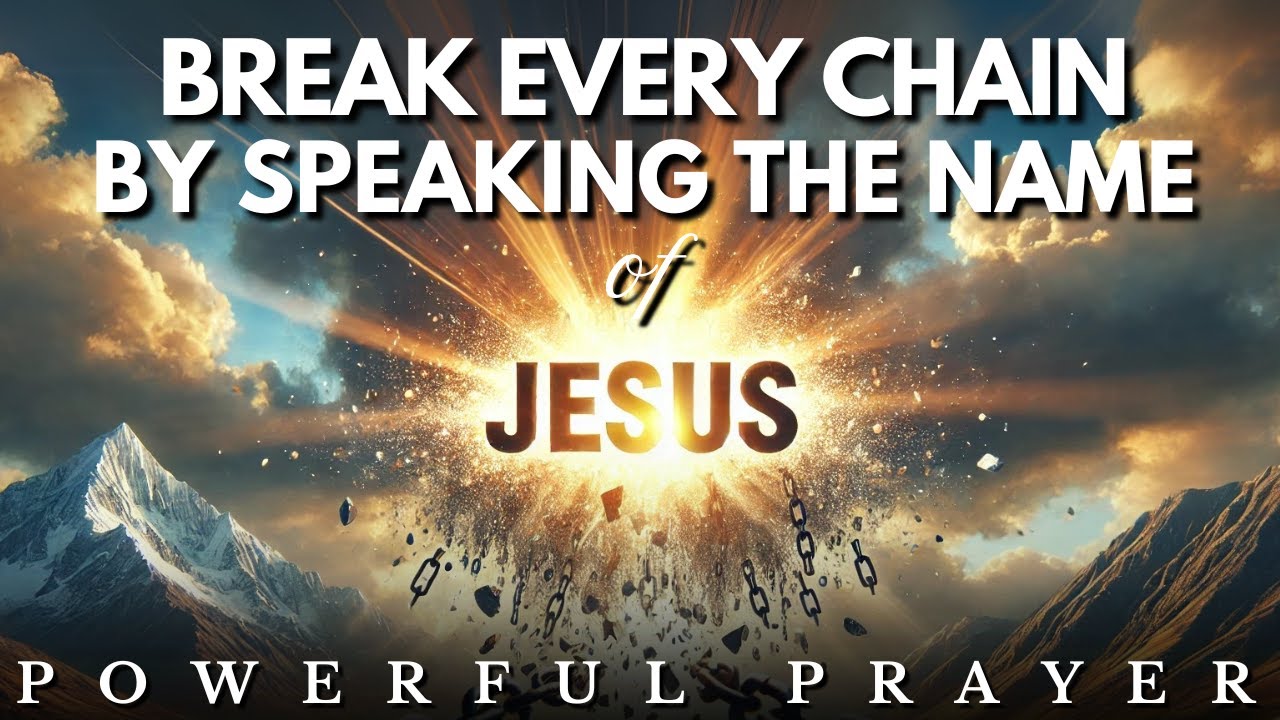 Declare the Name of Jesus & Break Every Chain: A Prayer for Breakthrough
