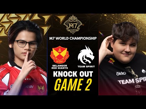 SELANGOR RED GIANTS vs TEAM SPIRIT GAME 2 M7 KNOCKOUT STAGE DAY 1 | SRG vs TS