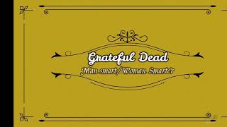 Grateful Dead ~ &quot;Man Smart Woman Smarter&quot;  with lyrics