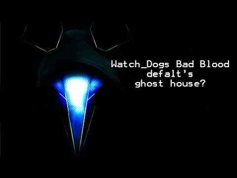 Watch_Dogs Bad Blood - Default's Ghost house?