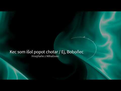 Kec som išol popot chotar / Ej, Boboňec - Špivaju Hnojňaňe z Mihaľovec