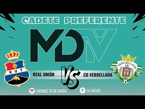 REAL UNIÓN VS CD VERDELLADA  -  LIGA CADETE PREFERENTE  -  GRUPO 2 - JORNADA 15