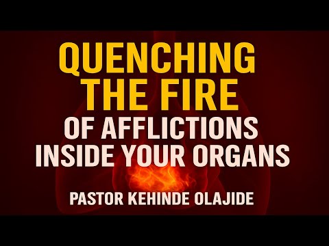 Quenching The Fire of Afflictions Inside Your Organs