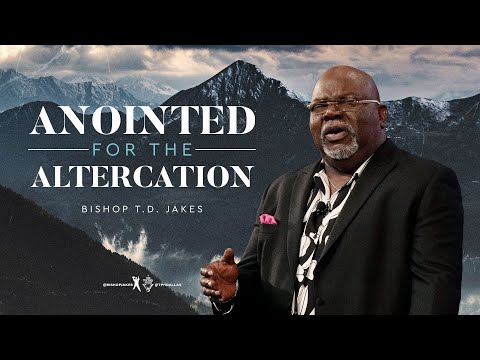 Anointed for the Altercation - Bishop T.D. Jakes