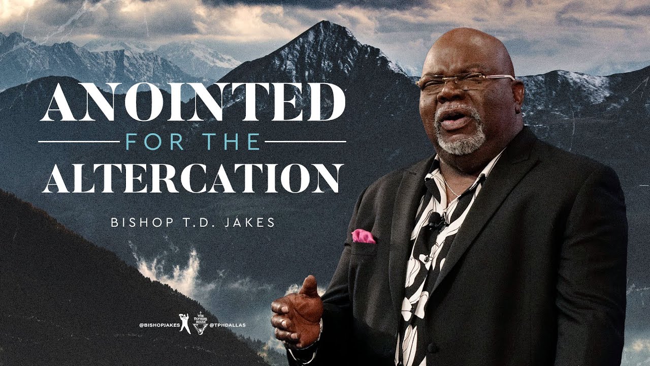 Anointed for the Altercation - Bishop T.D. Jakes