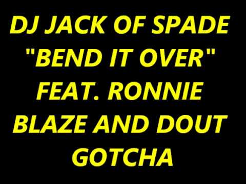DJ JACK OF SPADE-BEND IT OVA FEAT. RONNIE BLAZE & DOUT GOTCHA.wmv