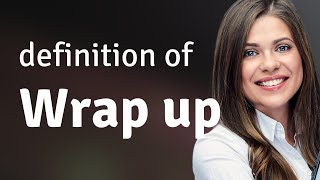 Wrap up — what is WRAP UP definition