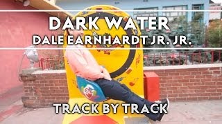 Dale Earnhardt Jr. Jr. - Dark Water [Track by Track]