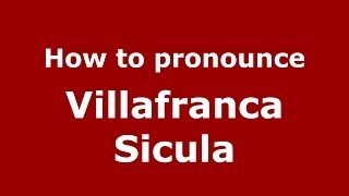 How to pronounce Villafranca Sicula