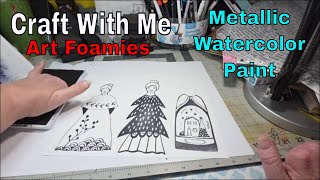 New Stamps * Metallic Watercolor Paint * Chat * Art Foamies * Craft With Me