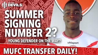 Summer Signing Number 2? | Manchester United | Transfer Daily