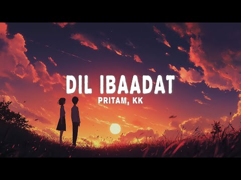Pritam, KK - Dil Ibaadat (Lyrics)