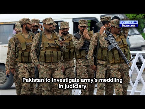 Pakistan to investigate army’s meddling in judiciary