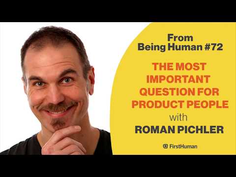 Roman Pichler - The Most Important Question For Product People - from Being Human #72