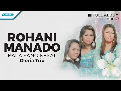 Rohani Manado (Bapa Yang Kekal) - Gloria Trio (Full Album Audio)
