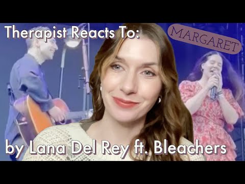 Therapist Reacts To: Margaret by Lana Del Rey ft. Bleachers