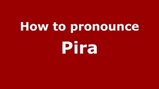 How to pronounce Pira