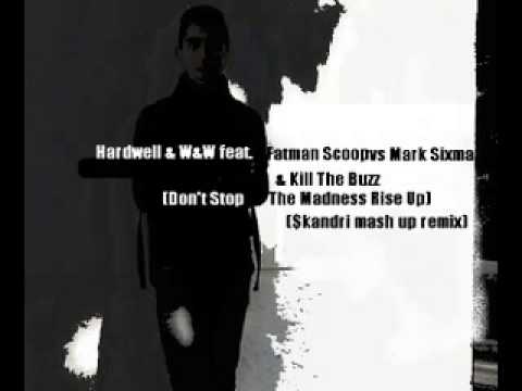 Hardwell feat.Fatman Scoop vs Kill The Buzz (Don't Stop The Madness Rise Up)($kandri mash up remix)
