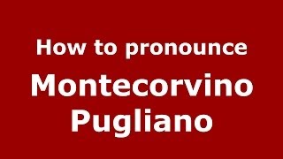 How to pronounce Montecorvino Pugliano