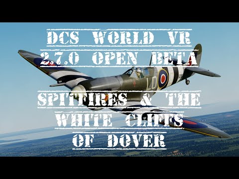 DCS World VR | Warbirds In 2.7.0 - Spitfires & The White Cliffs Of Dover (Rift S & 980Ti)