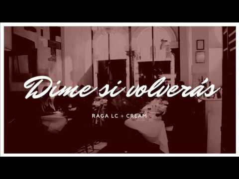 Raga Lc - Dime si Volverás ft. Cream