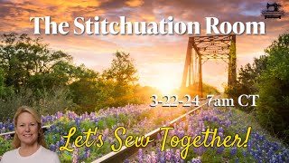 The Stitchuation Room, Mar 22, 2024  7am CT